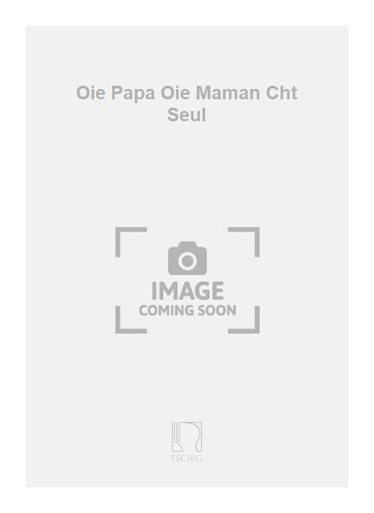Oie Papa Oie Maman Cht Seul